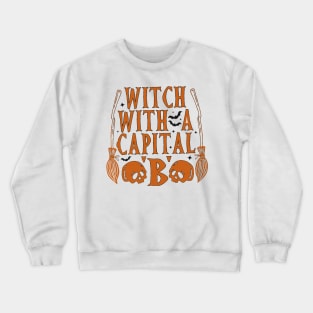 Witch With A Capital "B" Crewneck Sweatshirt